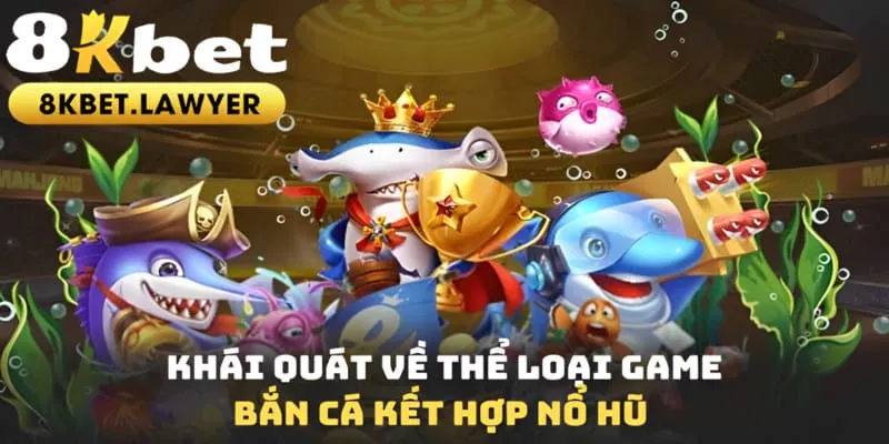 Khái quát về thể loại game bắn cá kết hợp nổ hũ