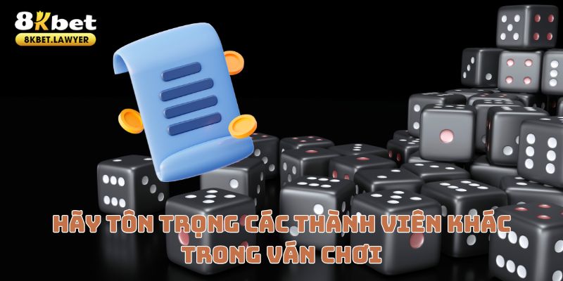 Hãy tôn trọng các thành viên khác trong ván chơi