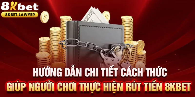 Quy trình rút tiền 8KBET chính xác nhất