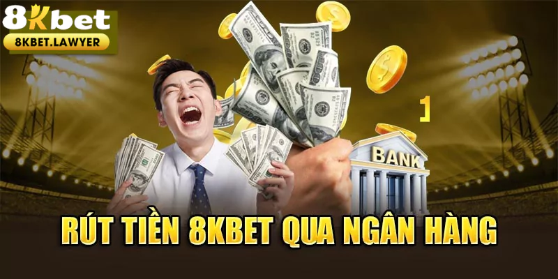 Cách thức rút tiền qua ngân hàng tại 8KBET