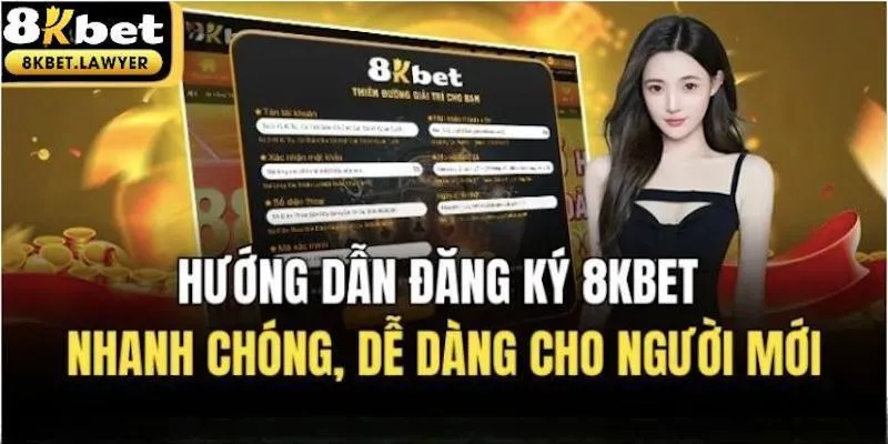 Đăng Ký 8KBET Nhanh Chóng Và Đơn Giản Chỉ Vài Phút