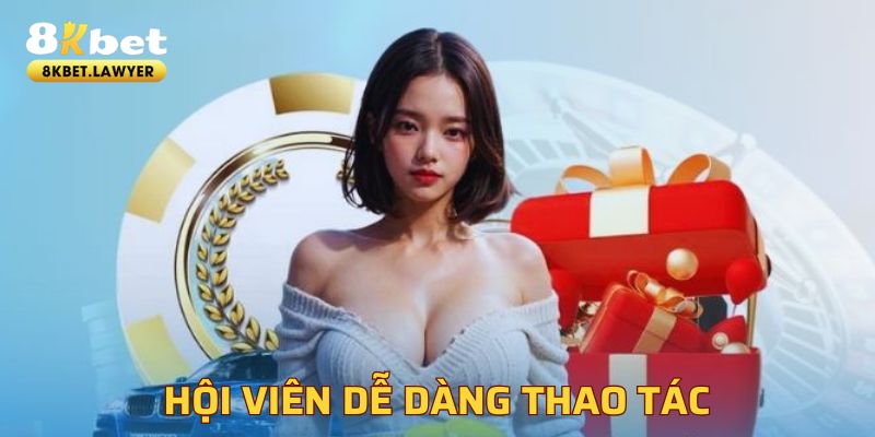 Thao tác dễ dàng trên nền tảng 8KBET